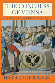 The Congress of Vienna (A Study in Allied Unity: 1812-1822) by Sir Harold Nicolson, 9780802137449