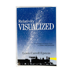 Relativity Visualized (The Gold Nugget of Relativity Books) by Lewis Carroll Epstein, 9780935218053