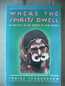 Where the Spirits Dwell (An Odyssey in the Jungle of New Guinea) by Tobias Schneebaum, 9780802131669