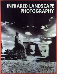 Infrared Landscape Photography by Todd Damiano, 9780936262826