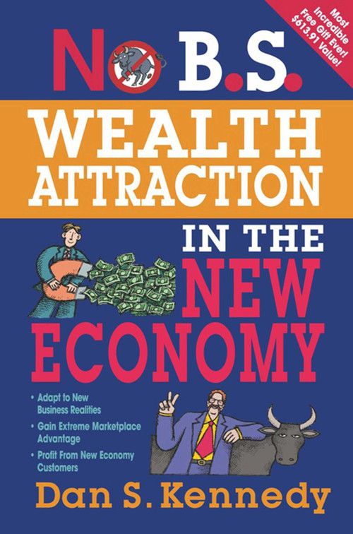 No B.S. Wealth Attraction In The New Economy by Dan S. Kennedy, 9781599183695
