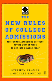 The New Rules of College Admissions (Ten Former Admissions Officers Reveal What it Takes to Get Into College Today) by Stephen Kramer, Michael London, 9780743280679