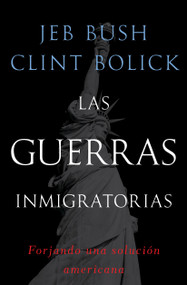 Las guerras inmigratorias (Forjando una solución americana) (Spanish Edition) by Jeb Bush, Clint Bolick, 9781476729657