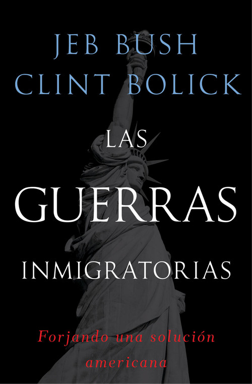 Las guerras inmigratorias (Forjando una solución americana) (Spanish Edition) by Jeb Bush, Clint Bolick, 9781476729657