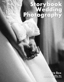 Storytelling Wedding Photography (Techniques and Images in Black & White) by Barbara Box, Barbara Boxer, 9780936262932
