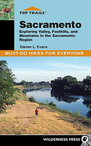 Top Trails: Sacramento (Exploring Valley, Foothills, and Mountains in the Sacramento Region) by Steven L. Evans, 9780899973814