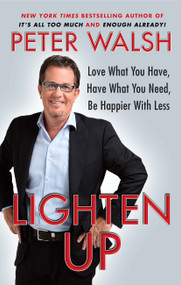 Lighten Up (Love What You Have, Have What You Need, Be Happier with Less) by Peter Walsh, 9781439155158
