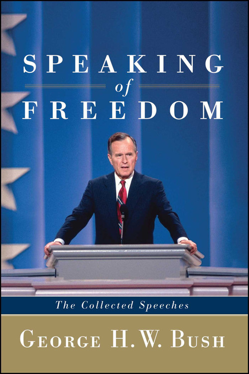 Speaking of Freedom (The Collected Speeches) by George H.W. Bush, 9781451659597
