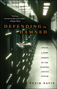 Defending the Damned (Inside a Dark Corner of the Criminal Justice System) by Kevin Davis, 9780743270946