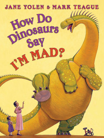 How Do Dinosaurs Say I'M MAD? by Jane Yolen, Mark Teague, 9780545143158