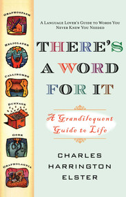 There's a Word for It (Revised Edition) (A Grandiloquent Guide to Life) by Charles Harrington Elster, 9781416510864
