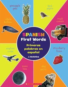 Spanish First Words / Primeras palabras en español (Scholastic Bilingual) by J. Hutchins, 9780545563284