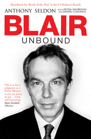 Blair Unbound by Peter Snowdon, Anthony Seldon, 9781847390905