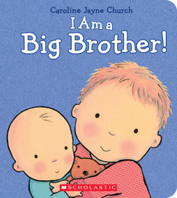 I Am a Big Brother by Caroline Jayne Church, Caroline Jayne Church, 9780545688864