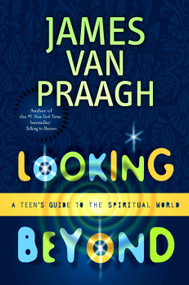Looking Beyond (A Teen's Guide to the Spiritual World) by James Van Praagh, 9780743229425