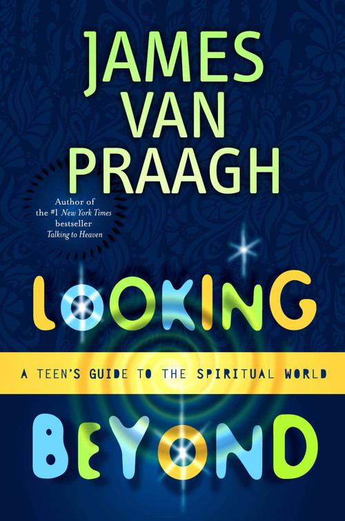 Looking Beyond (A Teen's Guide to the Spiritual World) by James Van Praagh, 9780743229425