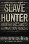 Slave Hunter (Freeing Victims of Human Trafficking) by Aaron Cohen, Christine Buckley, 9781439177587