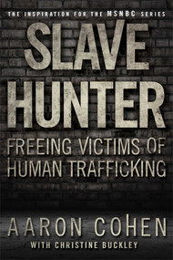 Slave Hunter (Freeing Victims of Human Trafficking) by Aaron Cohen, Christine Buckley, 9781439177587