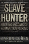 Slave Hunter (Freeing Victims of Human Trafficking) by Aaron Cohen, Christine Buckley, 9781439177587