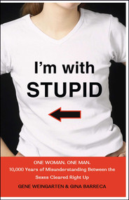 I'm with Stupid (One Man. One Woman. 10,000 Years of Misunderstanding Between the Sexes Cleared Right Up) by Gene Weingarten, Gina Barreca, 9780743278881