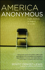 America Anonymous (Eight Addicts in Search of a Life) by Benoit Denizet-Lewis, 9780743277839