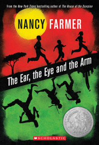 The Ear, the Eye, and the Arm by Nancy Farmer, 9780545356619