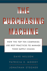 The Purchasing Machine (How the Top Ten Companies Use Best Practices to Ma) by R. David Nelson, Patricia E. Moody, Jon Stegner, 9781476741000