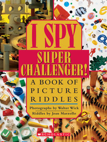 I Spy Super Challenger: A Book of Picture Riddles by Jean Marzollo, Walter Wick, 9780590341288