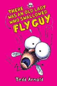 There Was an Old Lady Who Swallowed Fly Guy (Fly Guy #4) by Tedd Arnold, Tedd Arnold, 9780439639064