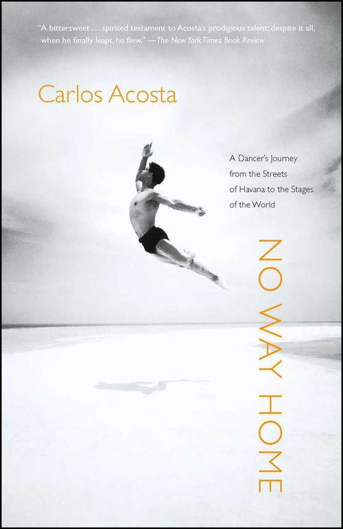 No Way Home (A Dancer's Journey from the Streets of Havana to the Stages of the World) by Carlos Acosta, 9781416567165
