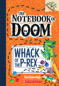 Whack of the P-Rex: A Branches Book (The Notebook of Doom #5) by Troy Cummings, Troy Cummings, 9780545698955