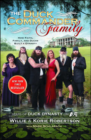 The Duck Commander Family (How Faith, Family, and Ducks Built a Dynasty) by Willie Robertson, Korie Robertson, Mark Schlabach, 9781476703664