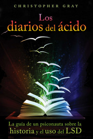 Los diarios del ácido (La guía de un psiconauta sobre la historia y el uso del LSD) (Spanish Edition) by Christopher Gray, 9781620554661
