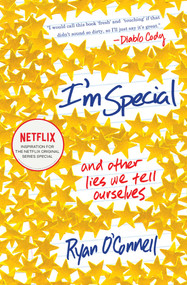 I'm Special (And Other Lies We Tell Ourselves) by Ryan O'Connell, 9781476700403