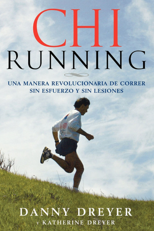 ChiRunning (Una manera revolucionaria de correr sin esfuerzo y sin lesiones) by Danny Dreyer, Katherine Dreyer, 9781416588634