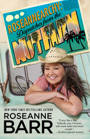 Roseannearchy (Dispatches from the Nut Farm) by Roseanne Barr, 9781439154847