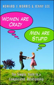 Women Are Crazy, Men Are Stupid (The Simple Truth to a Complicated Relationship) by Howard J. Morris, 9781416595410