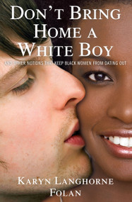 Don't Bring Home a White Boy (And Other Notions that Keep Black Women From Dating Out) by Karyn Langhorne Folan, Karen Hunter, 9781439154755