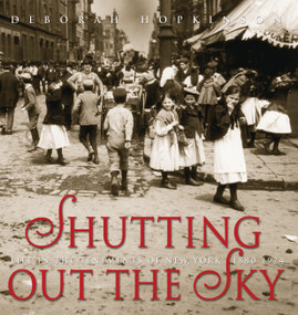 Shutting Out the Sky: Life in the Tenements of New York, 1880-1924 (Scholastic Focus) by Deborah Hopkinson, 9780439375900