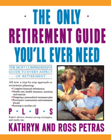 Only Retirement Guide You'll Ever Need by Ross Petras, Kathryn Petras, 9780671700607
