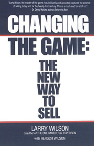 Changing The Game (The New Way To Sell) by Larry Wilson, 9780671671358