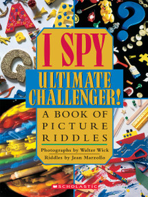 I Spy Ultimate Challenger: A Book of Picture Riddles by Jean Marzollo, Walter Wick, 9780439454018