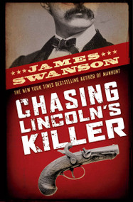 Chasing Lincoln's Killer: The Search For John Wilkes Booth by James L. Swanson, 9780439903547