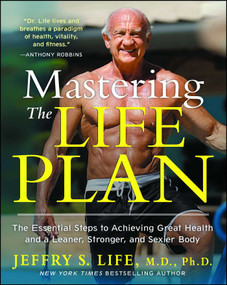 Mastering the Life Plan (The Essential Steps to Achieving Great Health and a Leaner, Stronger, and Sexier Body) by Jeffry S. Life, 9781451699029