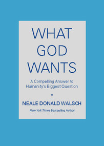 What God Wants (A Compelling Answer to Humanity's Biggest Question) by Neale Donald Walsch, 9780743267144