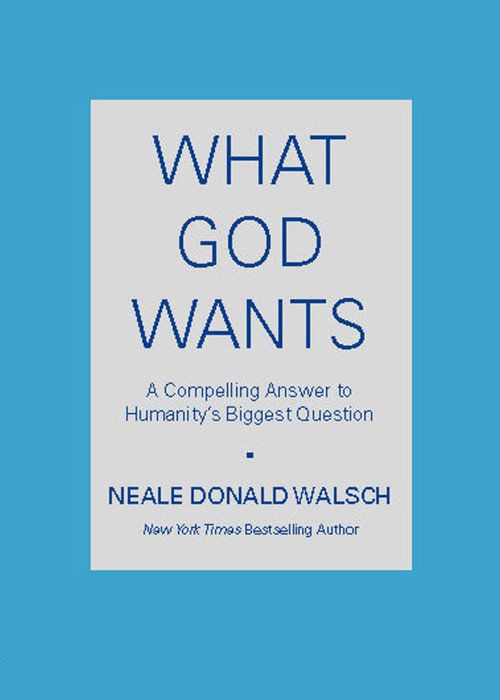 What God Wants (A Compelling Answer to Humanity's Biggest Question) by Neale Donald Walsch, 9780743267144