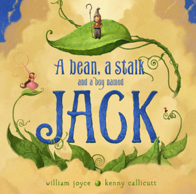 A Bean, a Stalk and a Boy Named Jack by William Joyce, Moonbot, William Joyce, Kenny Callicutt, 9781442473492