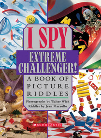 I Spy Extreme Challenger: A Book of Picture Riddles by Jean Marzollo, Walter Wick, 9780439199001