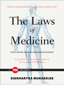 The Laws of Medicine (Field Notes from an Uncertain Science) by Siddhartha Mukherjee, 9781476784847