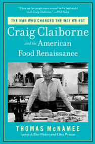 The Man Who Changed the Way We Eat (Craig Claiborne and the American Food Renaissance) by Thomas McNamee, 9781451698442